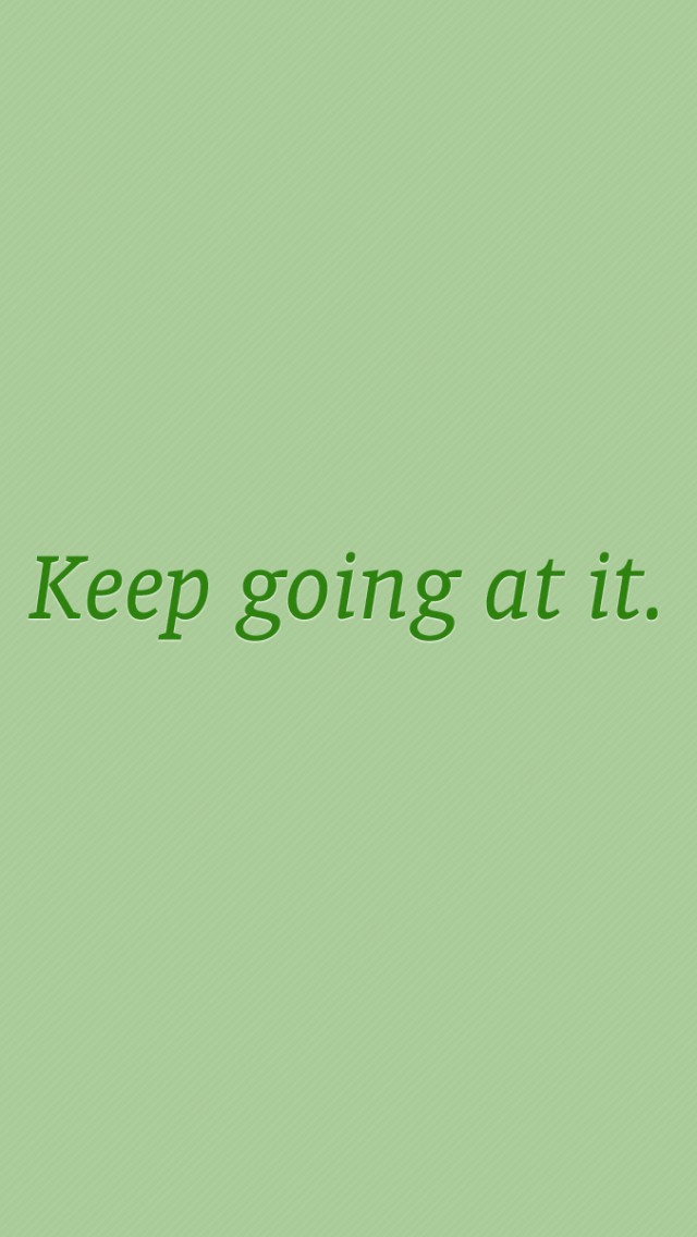 Keep Going at it Wallpaper 820